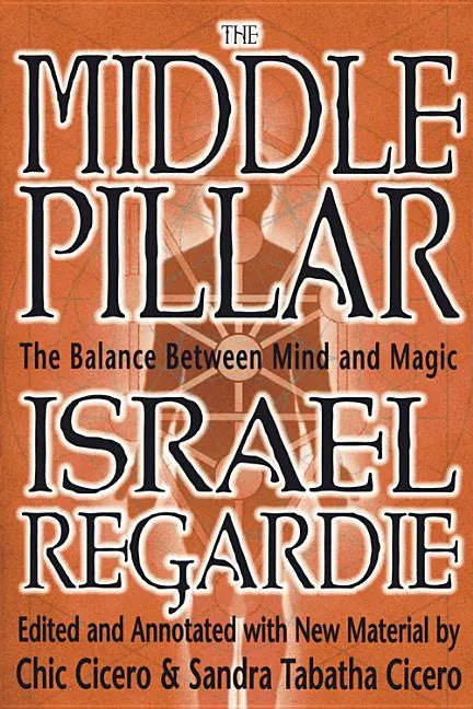 The Middle Pillar: The Balance Between Mind and Magic: Formerly the Middle Pillar - Paperback