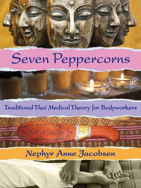 Seven Peppercorns: Traditional Thai Medical Theory for Bodyworkers - Paperback