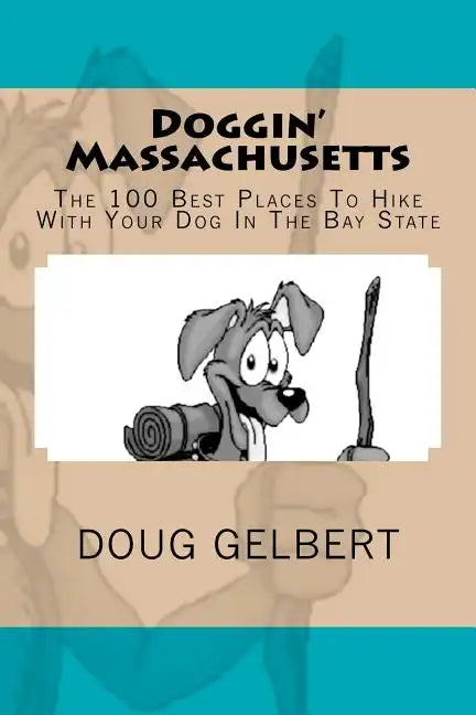 Doggin' Massachusetts: The 100 Best Places To Hike With Your Dog In The Bay State - Paperback