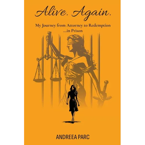 Alive. Again.: My Journey from Attorney to Redemption...in Prison - Paperback