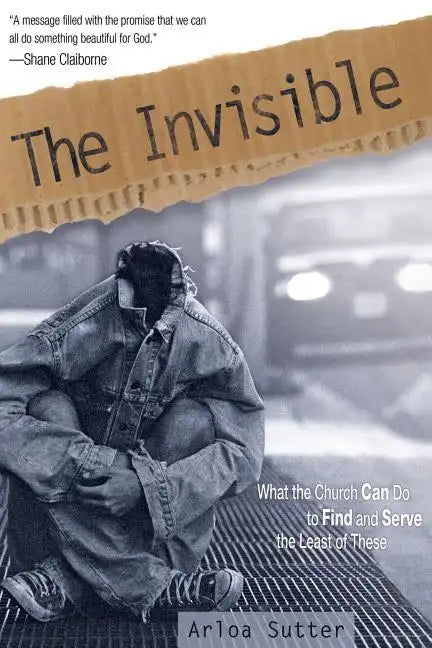 The Invisible: What the Church Can Do to Find and Serve the Least of These - Paperback