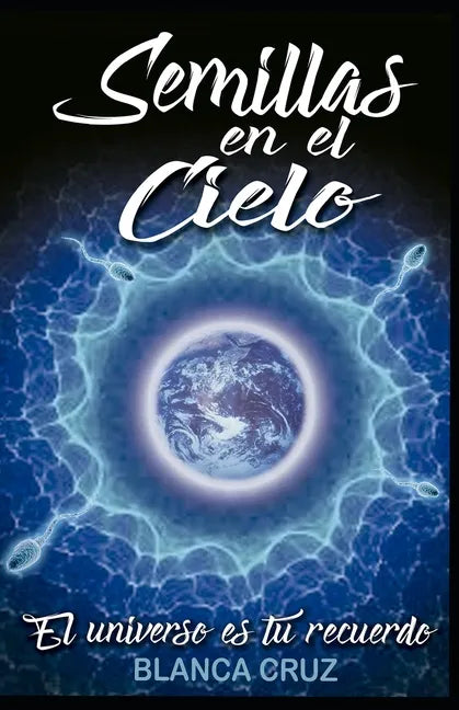 Semillas en el Cielo: El Universo es tu recuerdo - Paperback