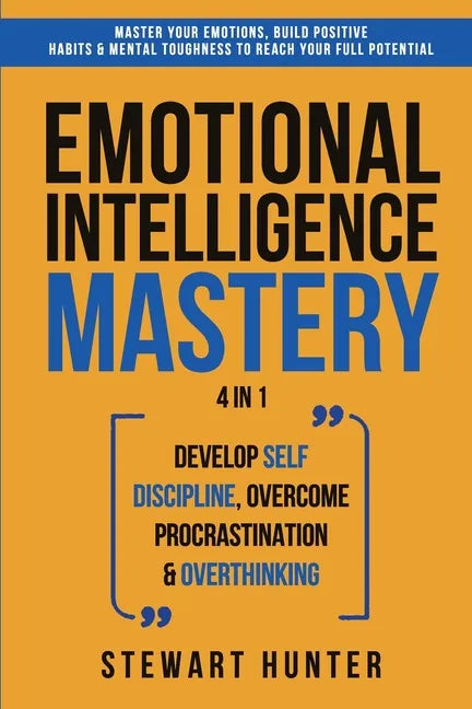 Emotional Intelligence Mastery: Master Your Emotions, Build Positive Habits & Mental Toughness To Reach Your Full Potential - Paperback