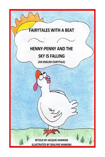 Henny-Penny and the Sky is Falling: This is an English Fairytale retold in rhyme and part of my Fairytales with a Beat colletcion. - Paperback