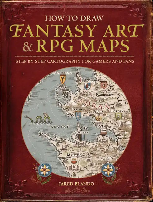 How to Draw Fantasy Art and RPG Maps: Step by Step Cartography for Gamers and Fans - Paperback