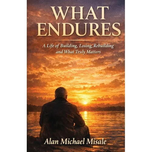 What Endures: A Life of Building, Losing, Rebuilding and What Truly Matters - Paperback