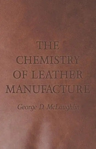 The Chemistry of Leather Manufacture - Paperback