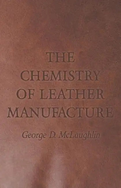 The Chemistry of Leather Manufacture - Paperback