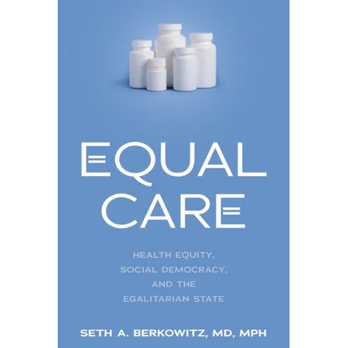 Equal Care: Health Equity, Social Democracy, and the Egalitarian State - Hardcover