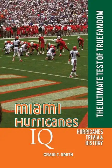 Miami Hurricanes IQ: The Ultimate Test of True Fandom - Paperback