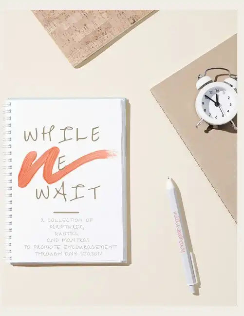 While We Wait: A Collection of Scriptures, Quotes, and Mantras to Promote Encouragement Through Any Season - Paperback