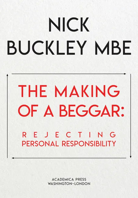 The Making of a Beggar: Rejecting Personal Responsibility - Hardcover
