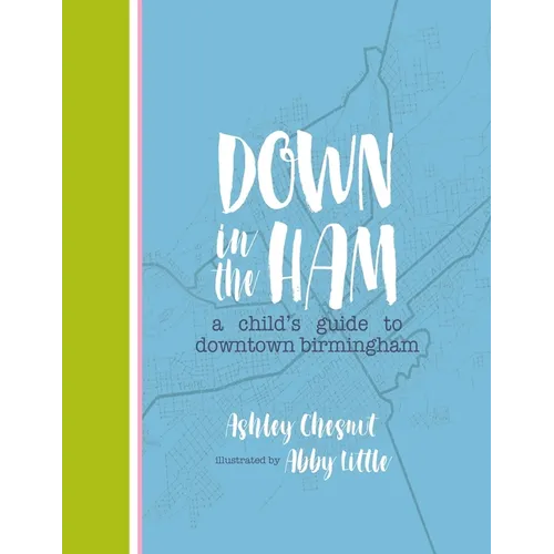 Down in the Ham: A Child's Guide to Downtown Birmingham - Paperback