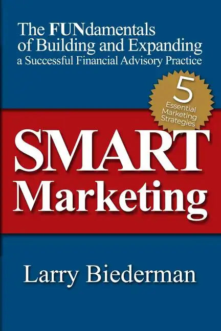 SMART Marketing: The FUNdamentals of Building and Expanding a Successful Financial Advisory Practice - Paperback