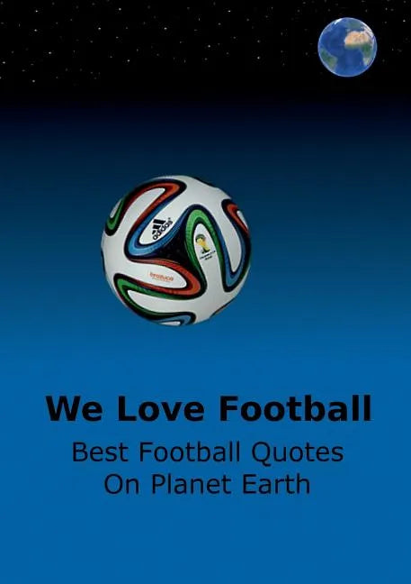 We Love Football: Best Football Quotes On Earth - Paperback