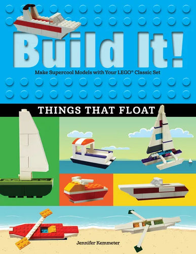 Build It! Things That Float: Make Supercool Models with Your Favorite Lego(r) Parts - Hardcover