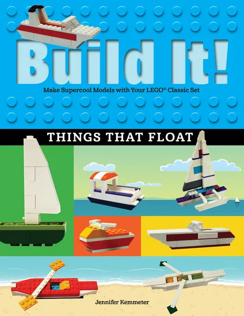 Build It! Things That Float: Make Supercool Models with Your Favorite Lego(r) Parts - Paperback