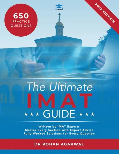 The Ultimate IMAT Guide: 650 Practice Questions, Fully Worked Solutions, Time Saving Techniques, Score Boosting Strategies, UniAdmissions - Paperback