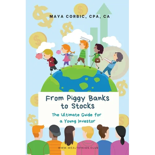 From Piggy Banks to Stocks: The Ultimate Guide for a Young Investor - Paperback