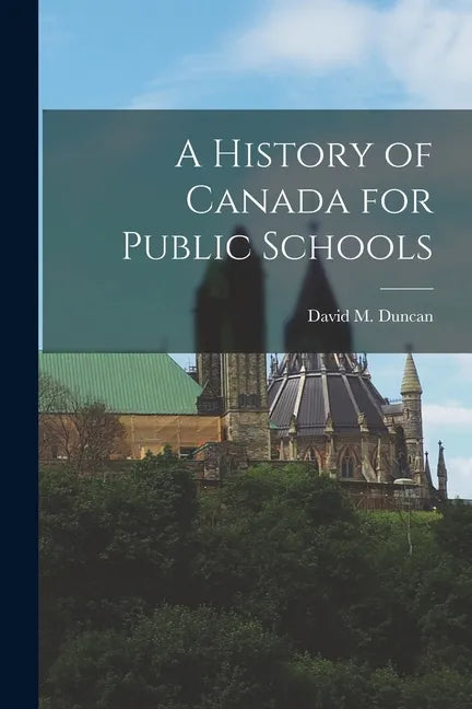 A History of Canada for Public Schools [microform] - Paperback