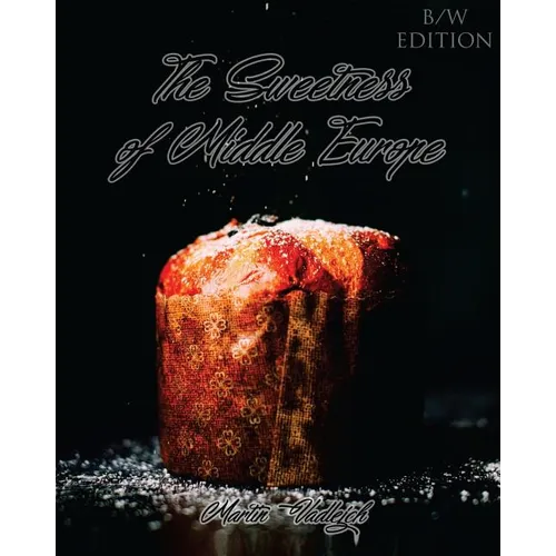 The Sweetness of Middle Europe B/W: Kolaches and much more! - Paperback