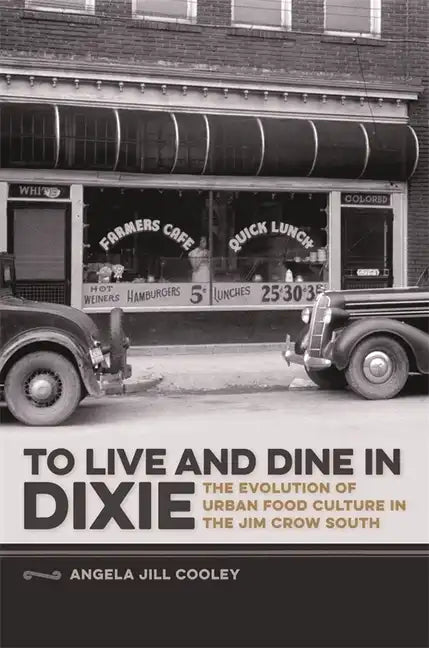 To Live and Dine in Dixie: The Evolution of Urban Food Culture in the Jim Crow South - Paperback