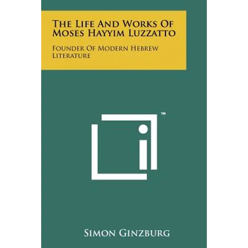 The Life And Works Of Moses Hayyim Luzzatto: Founder Of Modern Hebrew Literature - Paperback