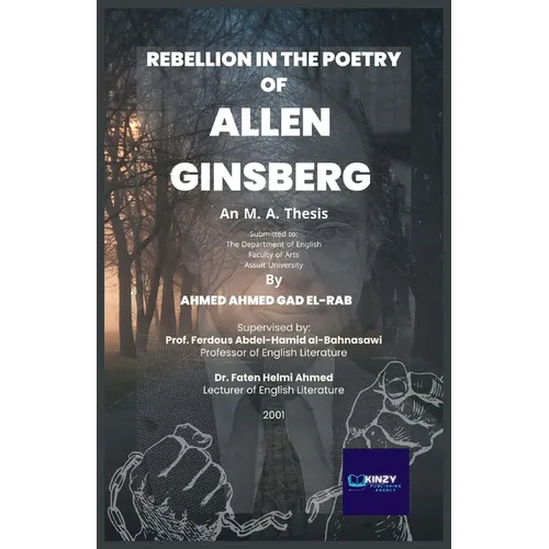 Rebellion in the Poetry of Allen Ginsberg (1926 - 1997): An M. A. Thesis submitted to: The Department of English Faculty of Arts Assiut University - Paperback