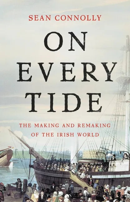 On Every Tide: The Making and Remaking of the Irish World - Hardcover