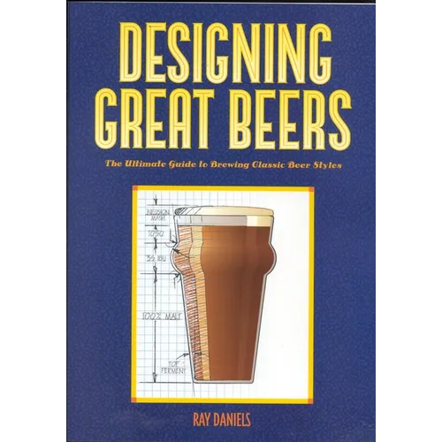 Designing Great Beers: The Ultimate Guide to Brewing Classic Beer Styles - Paperback