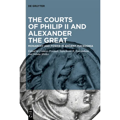 The Courts of Philip II and Alexander the Great: Monarchy and Power in Ancient Macedonia - Paperback