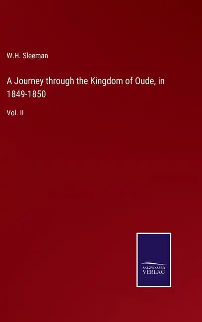 A Journey through the Kingdom of Oude, in 1849-1850: Vol. II - Hardcover