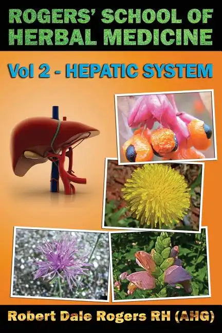 Rogers' School of Herbal Medicine Volume Two: Hepatic System - Paperback