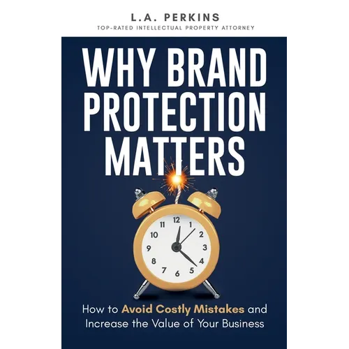 Why Brand Protection Matters: How to Avoid Costly Mistakes and Increase the Value of Your Business - Paperback