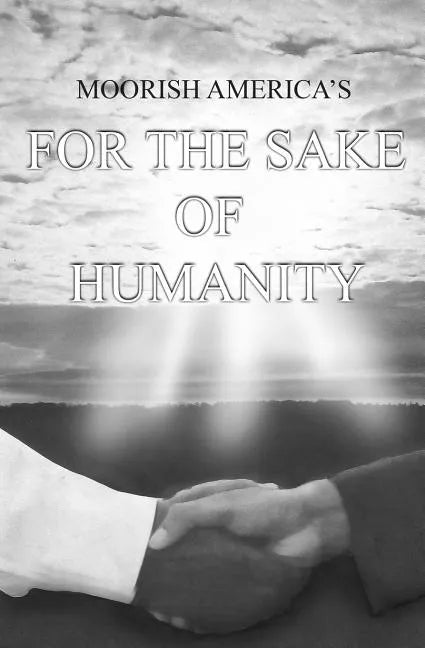 Moorish America's For the Sake of Humanity: a contemporary expose of human conditions - Paperback