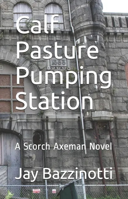 Calf Pasture Pumping Station: A Scorch Axeman Novel - Paperback