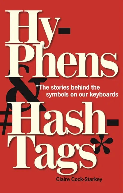 Hyphens & Hashtags*: *The Stories Behind the Symbols on Our Keyboard - Hardcover