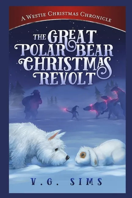 The Great Polar Bear Christmas Revolt: A Westie Christmas Chronicle - Paperback