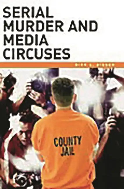 Serial Murder and Media Circuses - Hardcover