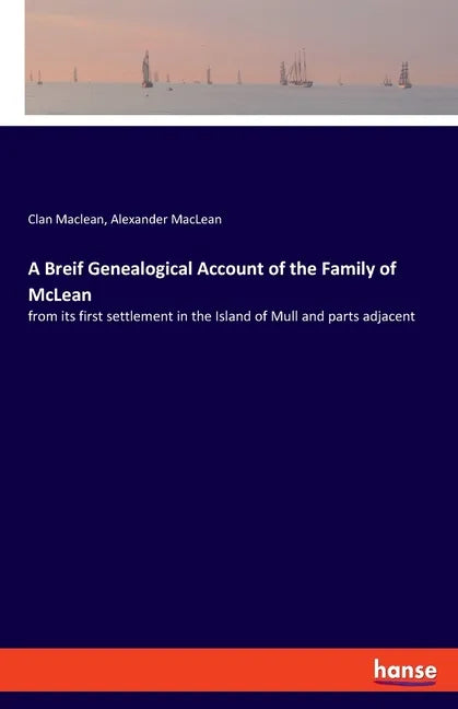 A Breif Genealogical Account of the Family of McLean: from its first settlement in the Island of Mull and parts adjacent - Paperback