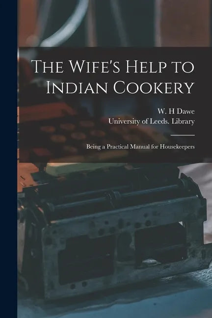 The Wife's Help to Indian Cookery: Being a Practical Manual for Housekeepers - Paperback