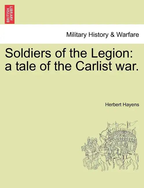Soldiers of the Legion: A Tale of the Carlist War. - Paperback