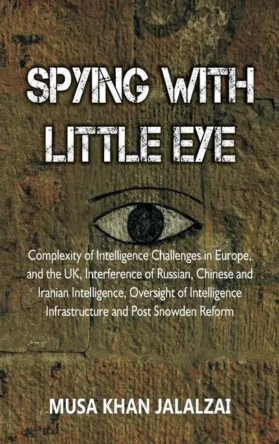 Spying with Little Eye: Complexity of Intelligence Challenges in Europe, and the UK, Interference of Russian, Chinese and Iranian Intelligence - Hardcover