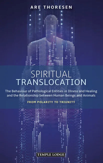 Spiritual Translocation: The Behaviour of Pathological Entities in Illness and Healing and the Relationship Between Human Beings and Animals: From Pol - Paperback