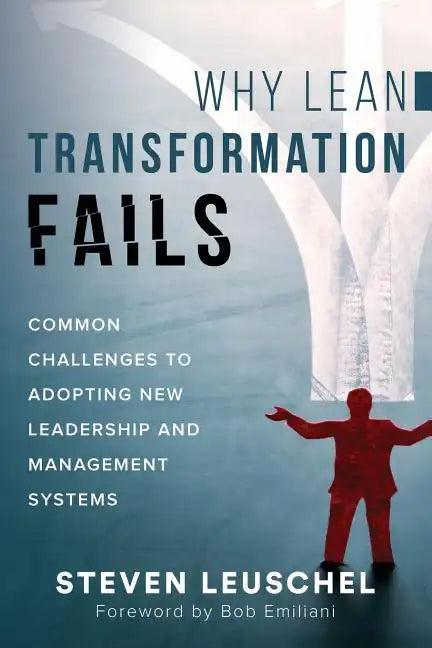 Why Lean Transformation Fails: Common challenges to adopting new leadership and management systems - Paperback