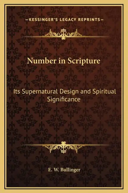 Number in Scripture: Its Supernatural Design and Spiritual Significance - Hardcover