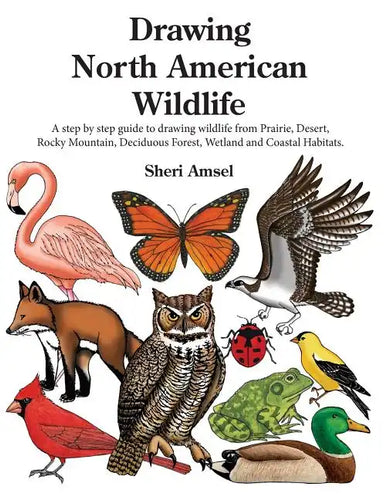 Drawing North American Wildlife: A step by step guide to drawing wildlife from Prairie, Desert, Rocky Mountain, Deciduous Forest, Wetland and Coastal - Paperback