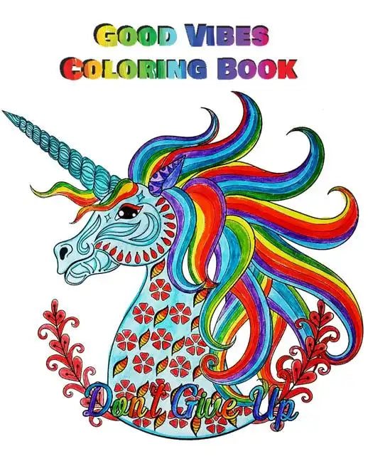 Good Vibes Coloring Book: An Adult Coloring Book with Motivational Sayings, Inspirational Quotes Coloring Books (Beautiful Flower & Animal Drawings) - Paperback
