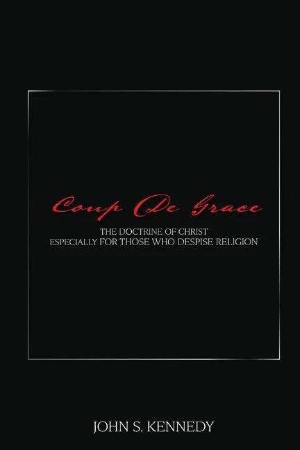 Coup De Grace: The Doctrine of Christ Especially for Those Who Despise Religion - Paperback