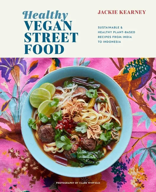 Healthy Vegan Street Food: Sustainable & Healthy Plant-Based Recipes from India to Indonesia - Hardcover